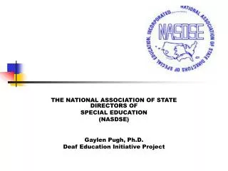 THE NATIONAL ASSOCIATION OF STATE DIRECTORS OF SPECIAL EDUCATION (NASDSE) Gaylen Pugh, Ph.D.