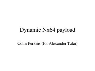Dynamic Nx64 payload