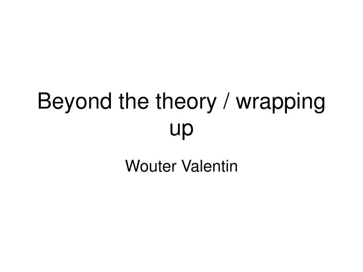 beyond the theory wrapping up