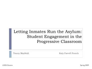 Letting Inmates Run the Asylum: Student Engagement in the Progressive Classroom