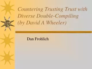 Countering Trusting Trust with Diverse Double-Compiling (by David A Wheeler)