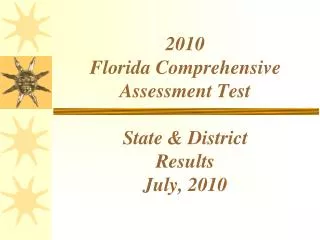 2010 Florida Comprehensive Assessment Test State &amp; District Results July, 2010