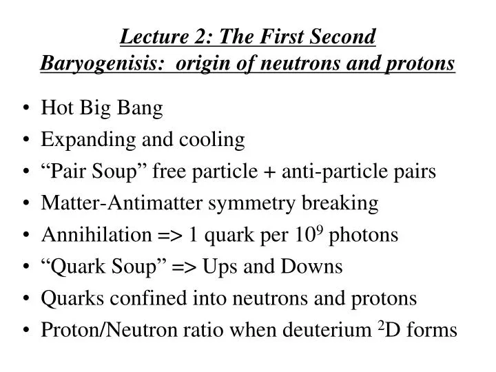 lecture 2 the first second baryogenisis origin of neutrons and protons