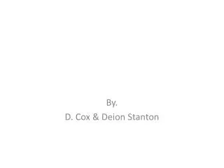 By. D. Cox &amp; Deion Stanton