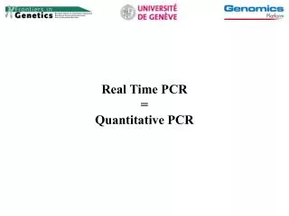 Real Time PCR = Quantitative PCR