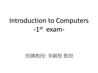 Introduction to Computers -1 st exam-