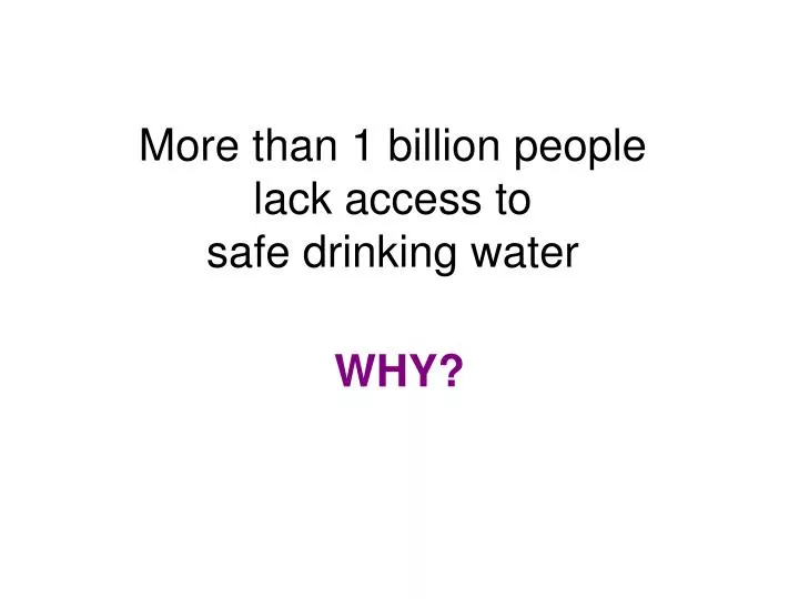 more than 1 billion people lack access to safe drinking water