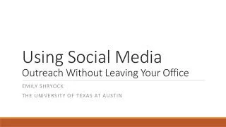Using Social Media Outreach Without Leaving Your Office