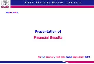 W E L C O M E Presentation of Financial Results