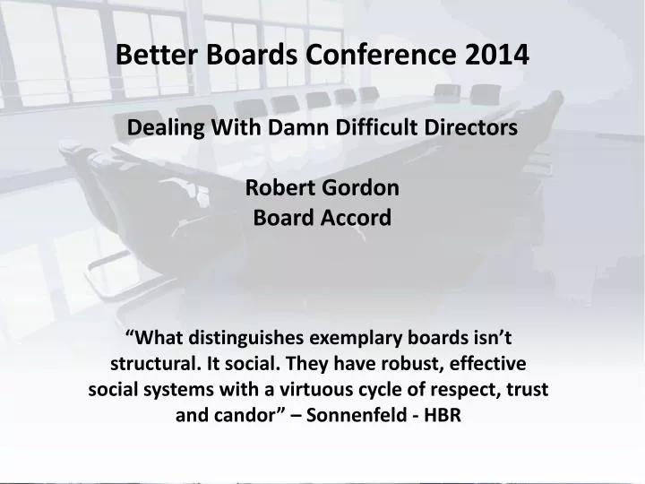 better boards conference 2014 dealing with damn difficult directors robert gordon board accord