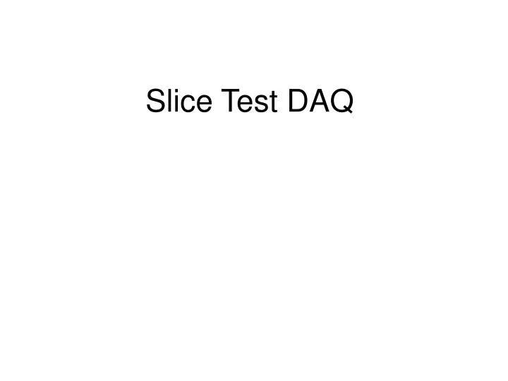 slice test daq