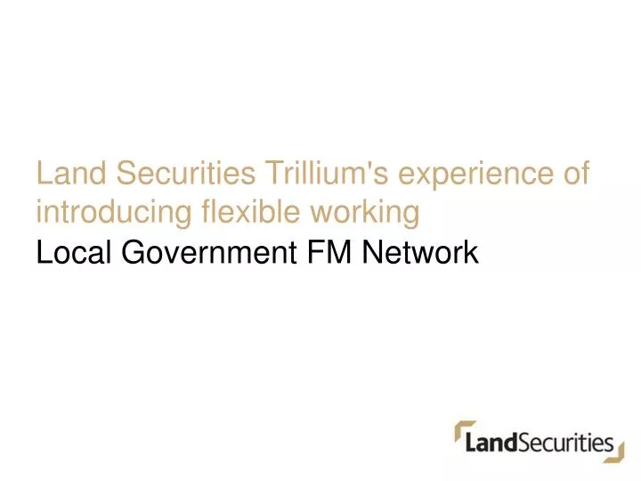 land securities trillium s experience of introducing flexible working