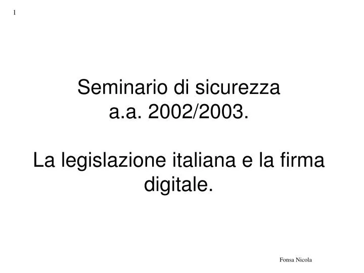 seminario di sicurezza a a 2002 2003 la legislazione italiana e la firma digitale