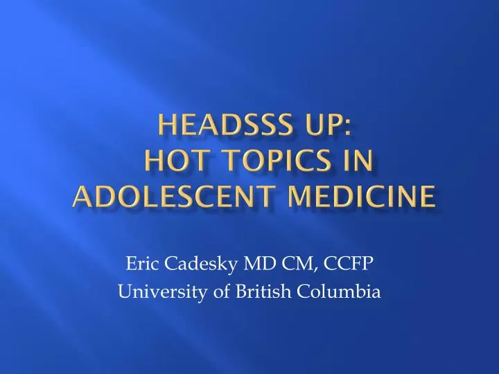 headsss up hot topics in adolescent medicine