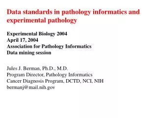 Data standards in pathology informatics and experimental pathology Experimental Biology 2004