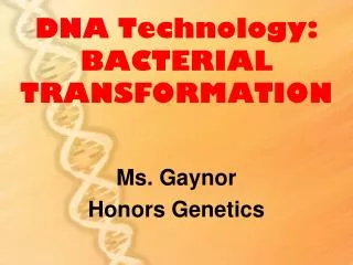 DNA Technology: BACTERIAL TRANSFORMATION