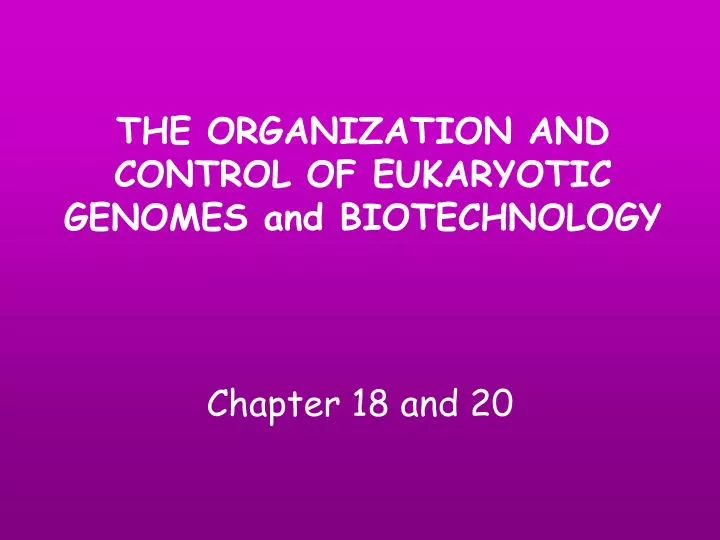 the organization and control of eukaryotic genomes and biotechnology