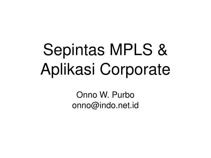 sepintas mpls aplikasi corporate onno w purbo onno@indo net id