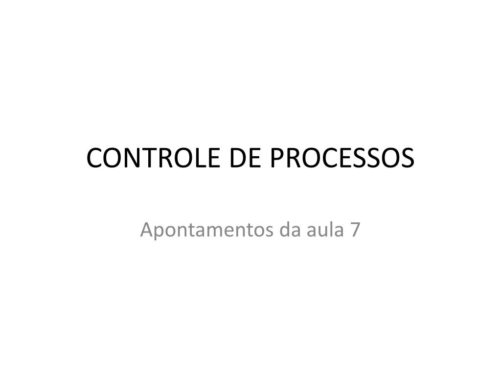 PPT - CONTROLE DE PROCESSOS PowerPoint Presentation, free download - ID ...