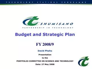 Budget and Strategic Plan FY 2008/9 David Phaho Presentation to the