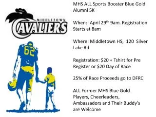 MHS ALL Sports Booster Blue Gold Alumni 5K When:	 April 29 th 9am. Registration Starts at 8am