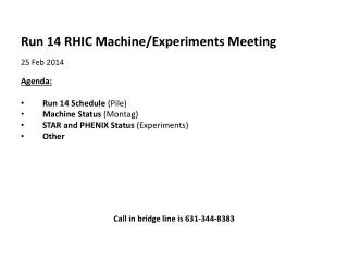 Run 14 RHIC Machine/Experiments Meeting 25 Feb 2014 Agenda : Run 14 Schedule (Pile)