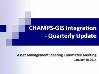 CHAMPS-GIS Integration - Quarterly Update