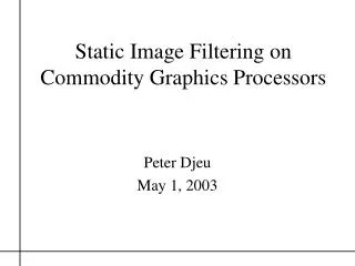 Static Image Filtering on Commodity Graphics Processors