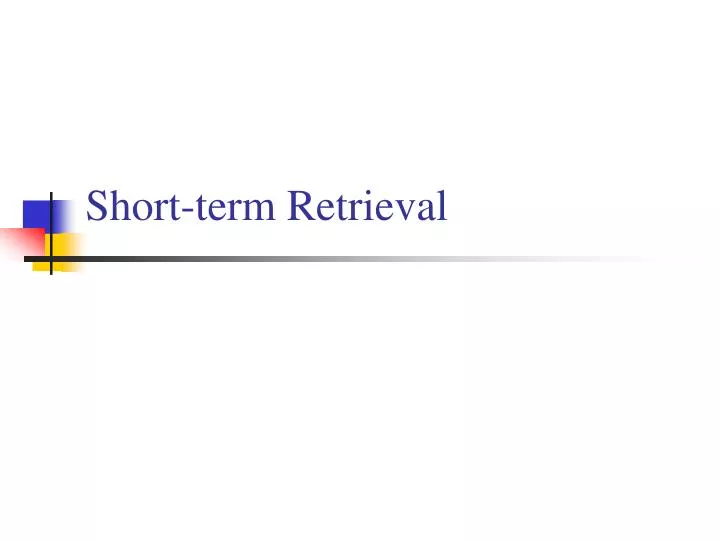 short term retrieval