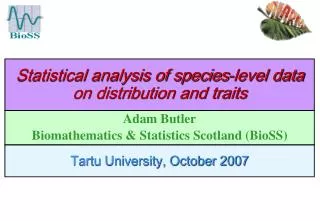 Adam Butler Biomathematics &amp; Statistics Scotland (BioSS)