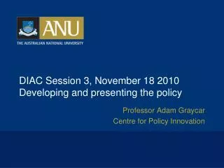 DIAC Session 3, November 18 2010 Developing and presenting the policy