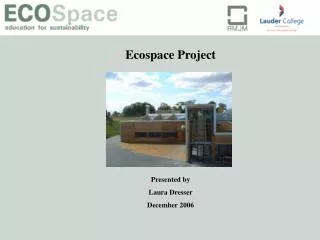 Ecospace Project Presented by Laura Dresser December 2006