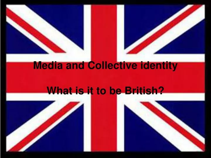media and collective identity what is it to be british