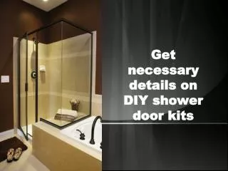 Get necessary details on DIY shower door kits