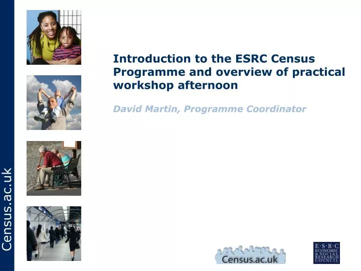 introduction to the esrc census programme and overview of practical workshop afternoon