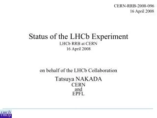 Status of the LHCb Experiment LHCb RRB at CERN 16 April 2008