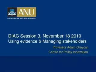DIAC Session 3, November 18 2010 Using evidence &amp; Managing stakeholders