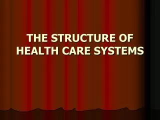 THE STRUCTURE OF HEALTH CARE SYSTEMS