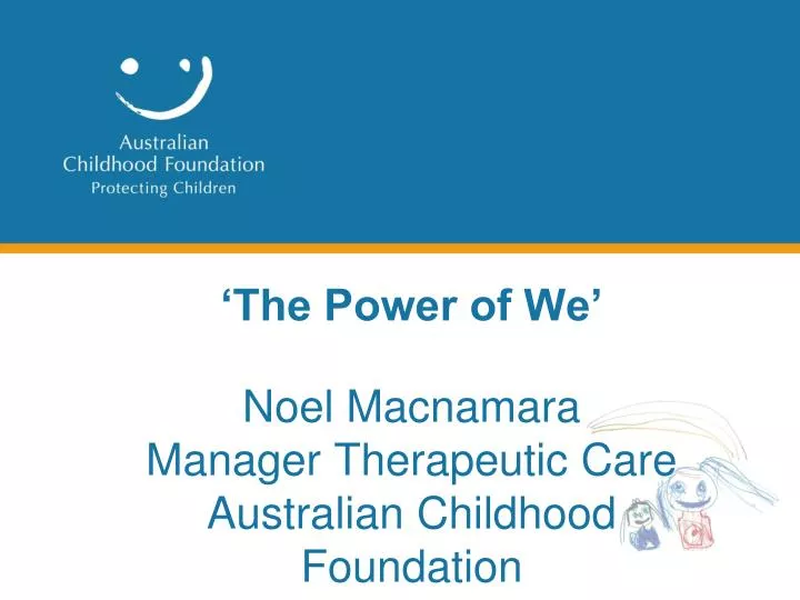 the power of we noel macnamara manager therapeutic care australian childhood foundation