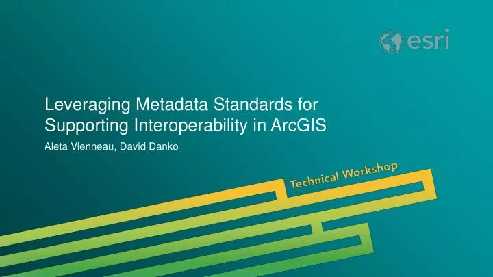 leveraging metadata standards for supporting interoperability in arcgis