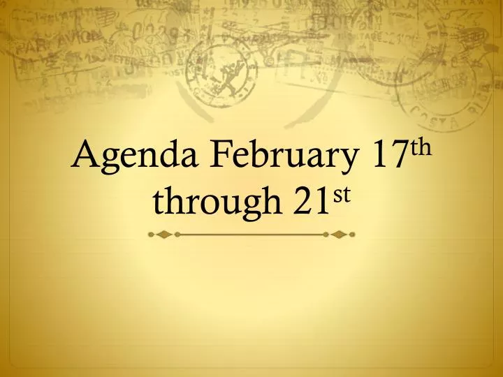 agenda february 17 th through 21 st