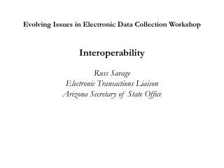 Evolving Issues in Electronic Data Collection Workshop Interoperability Russ Savage