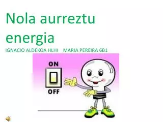 Nola aurreztu energia IGNACIO ALDEKOA HLHI MARIA PEREIRA 6B1