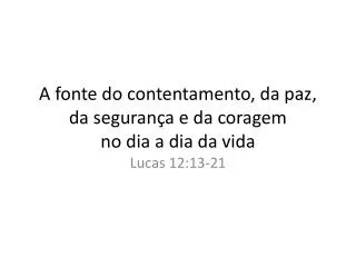 A fonte do contentamento, da paz, da segurança e da coragem no dia a dia da vida