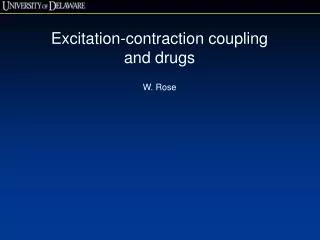 Excitation-contraction coupling and drugs W. Rose