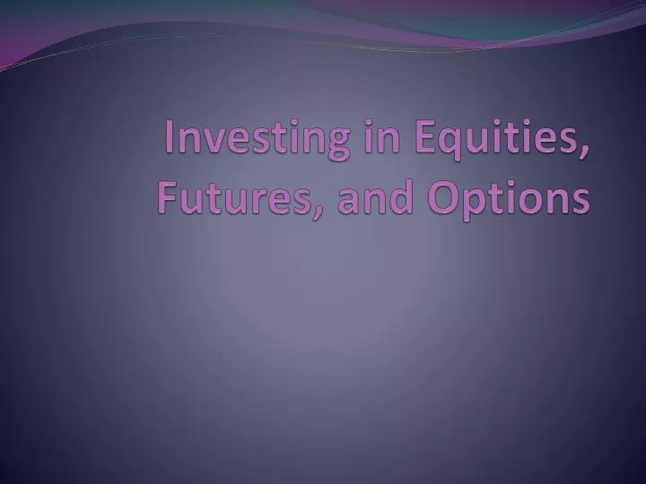 investing in equities futures and options