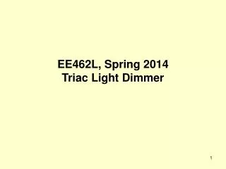 EE462L, Spring 2014 Triac Light Dimmer