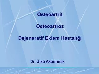 Osteoartr i t Osteoartro z De j enerat if Eklem Hastalığı