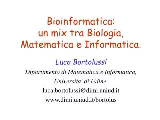 Bioinformatica: un mix tra Biologia, Matematica e Informatica .