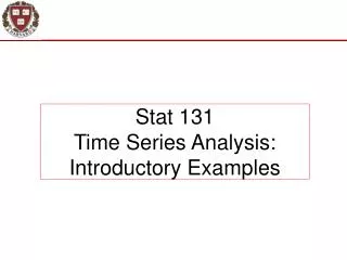 Stat 131 Time Series Analysis: Introductory Examples